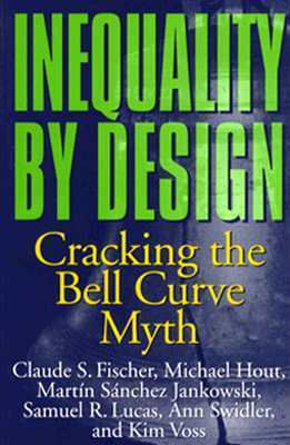 Inequality by Design: Cracking the Bell Curve Myth by Claude S. Fischer, Michael Hout