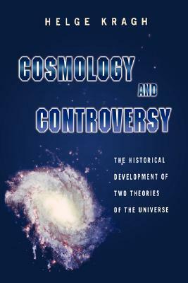 Cosmology and Controversy: The Historical Development of Two Theories of the Universe by Helge Kragh