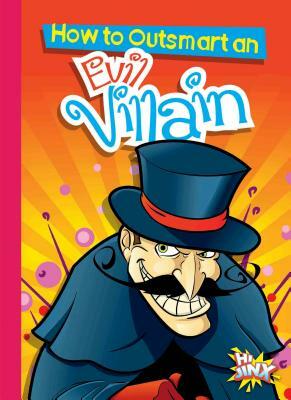 How to Outsmart an Evil Villain by Eric Braun