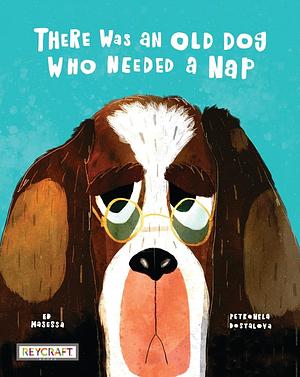 There Was an Old Dog Who Needed a Nap by Ed Masessa