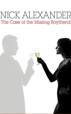 The Case of the Missing Boyfriend by Nick Alexander