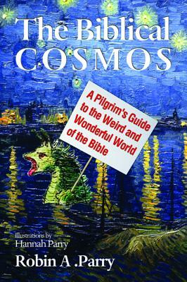 The Biblical Cosmos by Robin A. Parry
