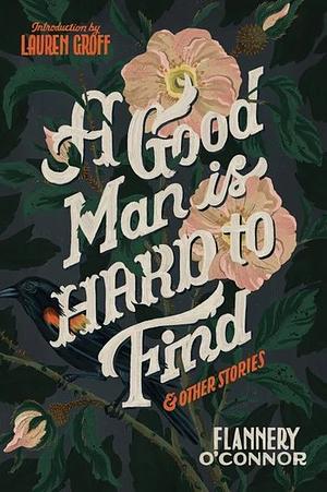 A Good Man is Hard to Find and Other Stories by Flannery O'Connor