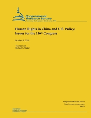 Human Rights in China and U.S. Policy: Issues for the 116th Congress by Thomas Lum, Michael A. Weber