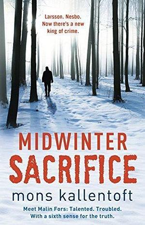 Midwinter Sacrifice by Mons Kallentoft by Mons Kallentoft, Mons Kallentoft