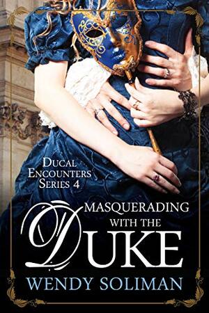 Masquerading with the Duke by Wendy Soliman