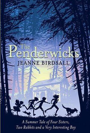 The Penderwicks: a Summer Tale of Four Sisters, Two Rabbits, and a Very Interesting Boy by Jeanne Birdsall