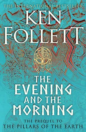 The Evening and the Morning: The Prequel to The Pillars of the Earth, A Kingsbridge Novel by Ken Follett