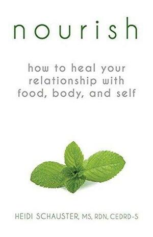 Nourish: How to Heal Your Relationship with Food, Body, and Self Food is Love by Heidi Schauster