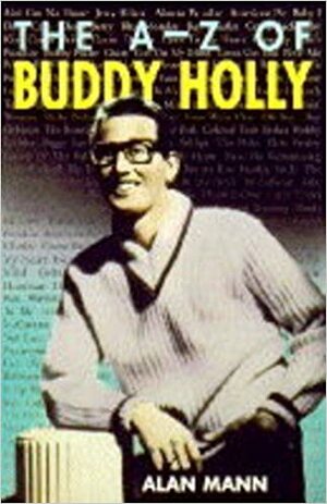 A to Z of Buddy Holly by Alan Mann