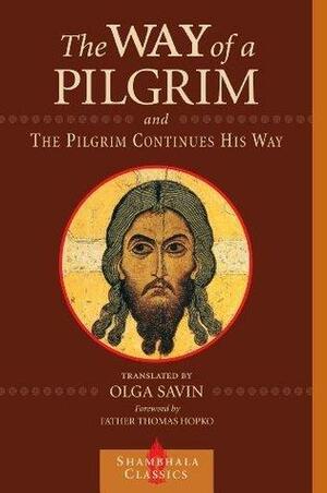 The Way of a Pilgrim and The Pilgrim Continues His Way by Thomas Hopko, Olga Savin, Anonymous