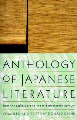 Anthology of Japanese Literature: From the Earliest Era to the Mid-Nineteenth Century by 向井 去来, Mukai Kyorai, Ihara Saikaku, Basil Hall Chamberlain, Arthur Waley, Chikamatsu Monzaemon, G.W. Sargent, Richard J. Lane, 紀貫之, Bakin Takizawa, 曲亭馬琴, Tōkaidōchū Hizakurige, Kochi Doi, Shio Sakanishi, 東海道中膝栗毛, Donald Keene, Howard Hibbett, A.L. Sadler, William Theodore de Bary, Charles E. Hamilton, Thomas Satchell, Robert H. Brower, Jippensha Ikku, Murasaki Shikibu, Kenneth Rexroth, 松尾 芭蕉, Matsuo Bashō, 鴨 長明, George Bailey Sansom, Marjorie Sinclair, Zeami, 紫 式部, Sam Houston Brock, Ryusaku Tsunoda, Anne Shepley Omori, Yukuo Uyehara, Burton Watson, Kamo no Chōmei, Harold Gould Henderson, Ki no Tsurayuki, 十返舎 一九, F. Voss, 世阿弥 元清, Edward G. Seidensticker, Meredith Weatherby