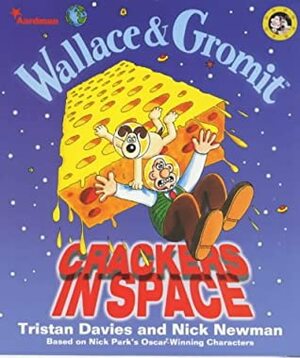 Wallace & Gromit: Crackers in Space by Nick Park, Nick Newman, Tristan Davies