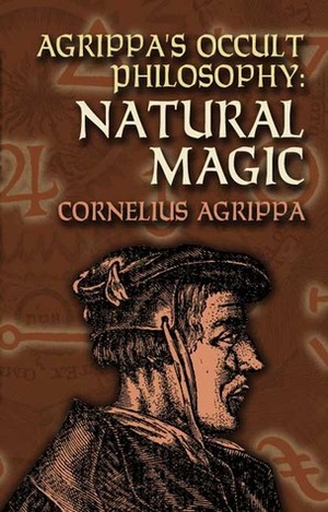 Three Books of Occult Philosophy or Magic: Natural Magic by Cornelius Agrippa