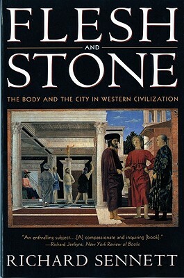 Flesh and Stone: The Body and the City in Western Civilization by Richard Sennett