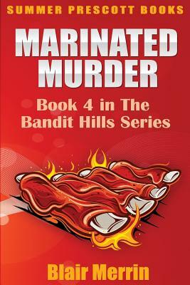 Marinated Murder: Book 4 in The Bandit Hills Series by Blair Merrin