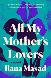 All My Mother's Lovers by Ilana Masad