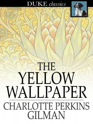 The Yellow Wallpaper by Charlotte Perkins Gilman