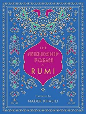 The Friendship Poems of Rumi by Rumi