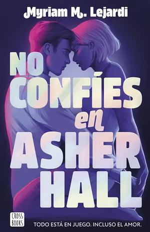 No confíes en Asher Hall by Myriam M. Lejardi