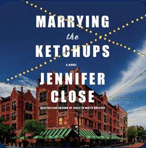 Marrying the Ketchups by Jennifer Close