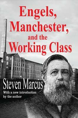 Engels, Manchester, and the Working Class by Steven Marcus