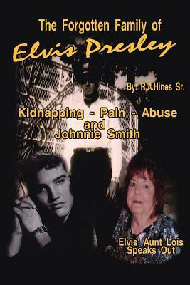 The Forgotten Family of Elvis Presley: Elvis' Aunt Lois Smith Speaks Out by Rob Hines