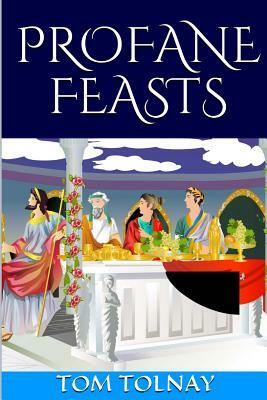 Profane Feasts by Tom Tolnay