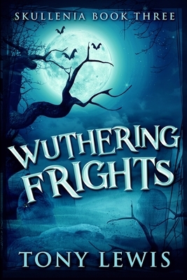 Wuthering Frights (Skullenia Book 3) by Tony Lewis