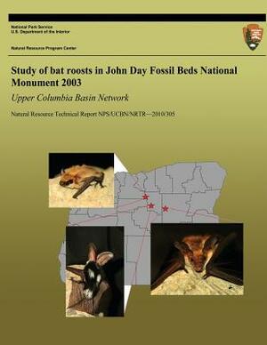 Study of Bat Roosts in John Day Fossil Beds National Monument 2003 Upper Columbia Basin Network by National Park Service