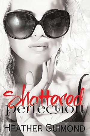 Shattered Perfection by Heather Guimond