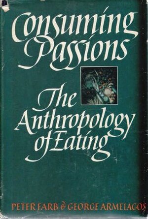 Consuming Passions by Peter Farb, George Armelagos