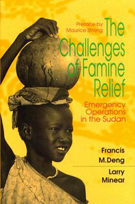 The Challenges of Famine Relief: Emergency Operations by Francis Mading Deng
