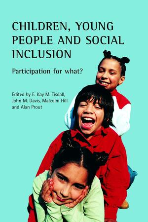 Children, Young People and Social Inclusion: Participation for What? by Alan Prout, John M. Davis, Malcolm Hill, E. Kay M. Tisdall