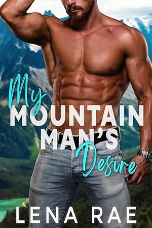 My Mountain Man's Desire by Lena Rae