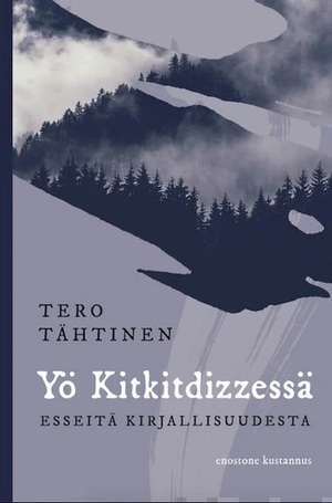 Yö Kitkitdizzessä: Esseitä kirjallisuudesta by Tero Tähtinen