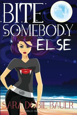 Bite Somebody Else by Sara Dobie Bauer