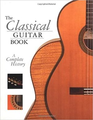 The Classical Guitar Book: A Complete History by John Morrish