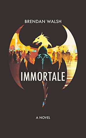 Immortale by Brendan Walsh