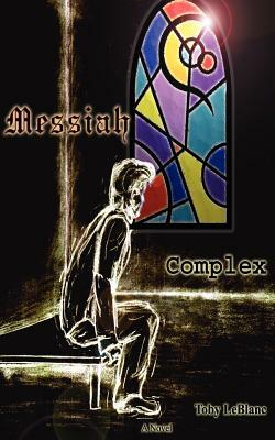 Messiah Complex by Toby LeBlanc