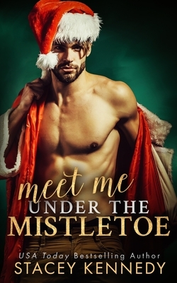 Meet Me Under The Mistletoe by Stacey Kennedy