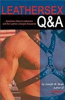 Leathersex Q &amp; A: Questions about Leathersex and the Leather Lifestyles Answered by Joseph W. Bean