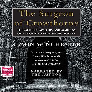 The Surgeon of Crowthorne: A Tale of Murder, Madness & the Love of Words by Simon Winchester