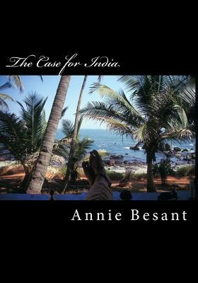 The Case for India by Annie Wood Besant