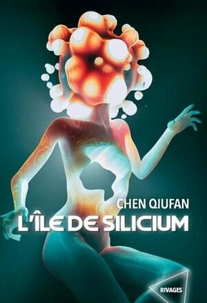 L'île de silicium by Chen Qiufan