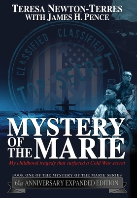 Mystery of the Marie: My Childhood Tragedy That Surfaced a Cold War Secret - 60th Anniversary Extended Edition by Teresa Newton-Terres, James H. Pence