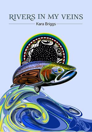Rivers in My Veins by Kara Briggs