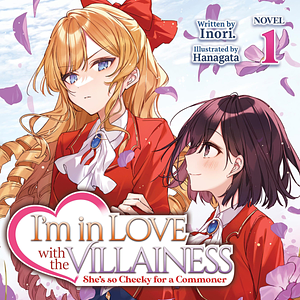 I'm in Love with the Villainess: She's so Cheeky for a Commoner by Inori