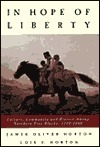 In Hope of Liberty: Culture, Community and Protest Among Northern Free Blacks, 1700-1860 by James Oliver Horton, Lois E. Horton