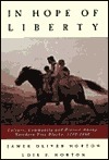 In Hope of Liberty: Culture, Community and Protest Among Northern Free Blacks, 1700-1860 by Lois E. Horton, James Oliver Horton